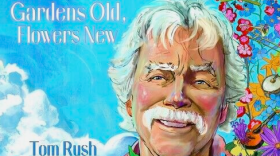 Singer-songwriter Tom Rush released a new album March 1, 2024. It's called "Gardens Old, Flowers New."